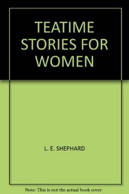 Teatime Stories for Women: Refreshment and Inspiration to Warm Your Heart