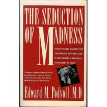 The Seduction of Madness: Revolutionary Insights into the World of Psychosis and a Compassionate Approach to Recovery at Home