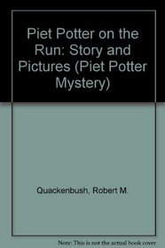 Piet Potter on the Run: Story and Pictures (Quackenbush, Robert M. Piet Potter Mystery.)