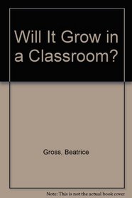 Will It Grow in a Classroom?