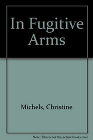 In Fugitive Arms