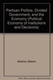 Partisan Politics, Divided Government, and the Economy (Political Economy of Institutions and Decisions)