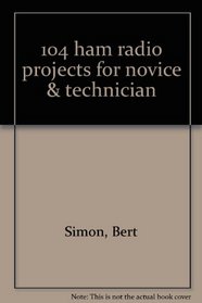 104 ham radio projects for novice & technician