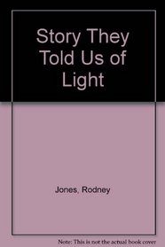 The Story They Told Us of Light: Poems