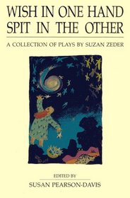 Wish in One Hand Spit in the Other: A Collection of Plays by Suzan Zeder