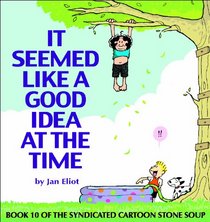 It Seemed Like A Good Idea At The Time: Book 10 of the Syndicated Cartoon Stone Soup
