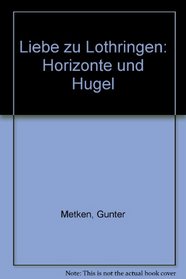 Liebe zu Lothringen: Horizonte und Hugel (German Edition)