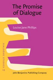 The Promise of Dialogue: The dialogic turn in the production and communication of knowledge (Dialogue Studies)