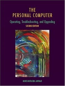 The Personal Computer: Operating, Troubleshooting, and Upgrading (2nd Edition)