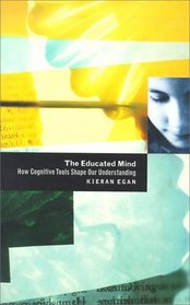 The Educated Mind : How Cognitive Tools Shape Our Understanding