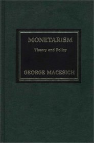 Monetarism, Theory and Policy (Praeger Studies in International Monetary Economics and Finance)