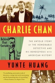 Charlie Chan: The Untold Story of the Honorable Detective and His Rendezvous with American History