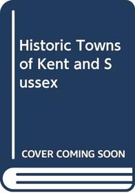 Historic Towns of Kent and Sussex