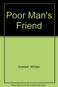 Poor Man's Friend (Reprints of economic classics)