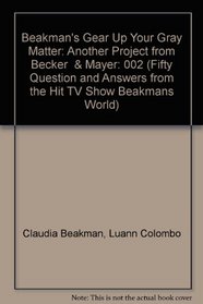 Beakman's Gear Up Your Gray Matter: Another Project from Becker  & Mayer (Fifty Question and Answers from the Hit TV Show Beakmans World)