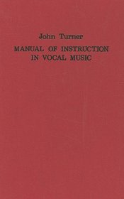 A Manual of Instruction in Vocal Music (1833) (Classic Texts in Music Education)