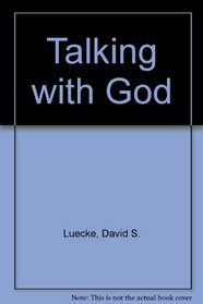 Talking with God: How Ordinary Christians Grow in Prayer