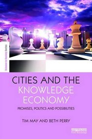 Cities and the Knowledge Economy: Promises, politics and possibilities (The Earthscan Science in Society Series)
