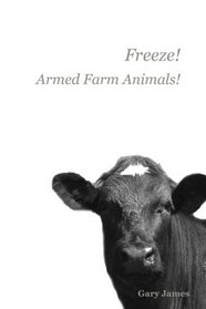 Freeze! Armed Farm Animals!