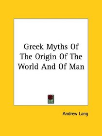 Greek Myths Of The Origin Of The World And Of Man