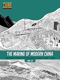 The Making of Modern China: The Ming Dynasty to the Qing Dynasty (1368-1912) (Understanding China Through Comics)
