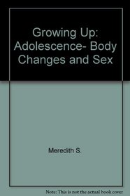 Growing Up: Adolescence, Body Changes and Sex