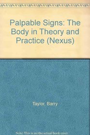 Palpable Signs: The Body in Theory and Practice (Nexus)