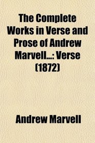 The Complete Works in Verse and Prose of Andrew Marvell...: Verse (1872)