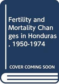 Fertility and Mortality Changes in Honduras, 1950-1974 (Report - Committee on Population and Demography ; no. 3)