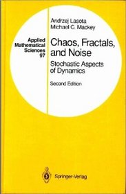 Chaos, Fractals, and Noise: Stochastic Aspects of Dynamics (Applied Mathematical Sciences)