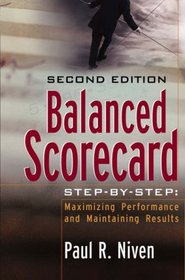 Balanced Scorecard Step-by-Step: Maximizing Performance and Maintaining Results