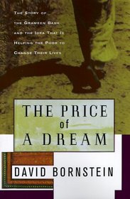 The Price of a Dream: The Story of the Grameen Bank and the Idea That Is Helping the Poor to Change Their Lives