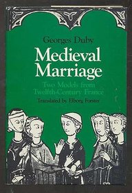 Medieval Marriage : Two Models from Twelfth-Century France (The Johns Hopkins Symposia in Comparative History)