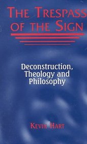 The Trespass of the Sign: Deconstruction, Theology, and Philosophy (Perspectives in Continental Philosophy, No. 13)