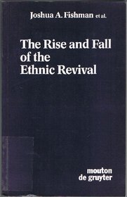 The Rise and Fall of the Ethnic Revival: Perspectives on Language and Ethnicity (Contributions to the Sociology of Language, 37)