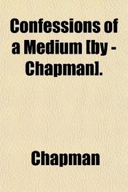 Confessions of a Medium [by - Chapman].