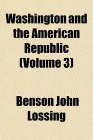 Washington and the American Republic (Volume 3)