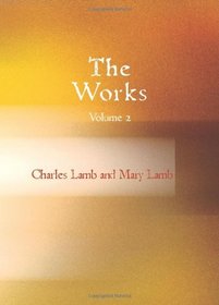 The Works of Charles and Mary Lamb  Volume 2: Elia and The Last Essays of Elia
