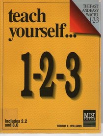Teach Yourself 1-2-3: Includes Versions 2.2 and 3.0