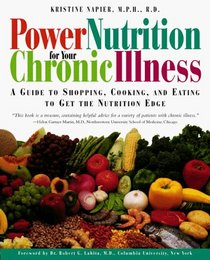 Power Nutrition for Your Chronic Illness: A Guide to Shopping, Cooking and Eating to Get the Nutrition Edge
