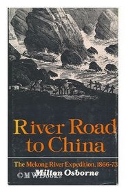 RIVER ROAD TO CHINA The Mekong River Expedition 1866 - 1873