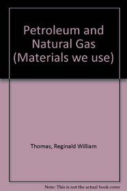 Petroleum and Natural Gas (Materials we use)