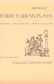 Three Theban Plays: Antigone, Oedipus the King, Oedipus at Colonus