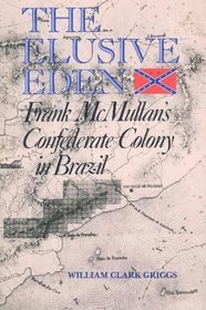 The Elusive Eden: Frank McMullan's Confederate Colony in Brazil