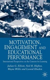 Motivation, Engagement and Educational Perfomance : International Perspectives on the Contexts of Learning