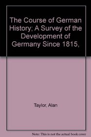 The Course of German History; A Survey of the Development of Germany Since 1815,