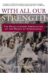 With All Our Strength: The Revolutionary Association Of The Women Of Afghanistan