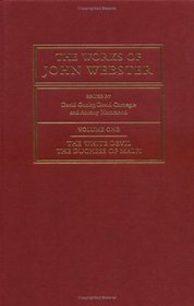 The Works of John Webster: Volume 1, The White Devil; The Duchess of Malfi : An Old-Spelling Critical Edition (The Works of John Webster)