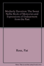 Motherly Devotion : Memories and Expressions of Endearment from the Past (Sweet Nellie)