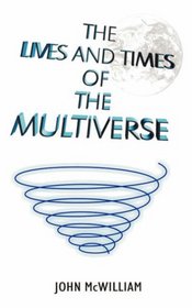 The Lives and Times of the Multiverse